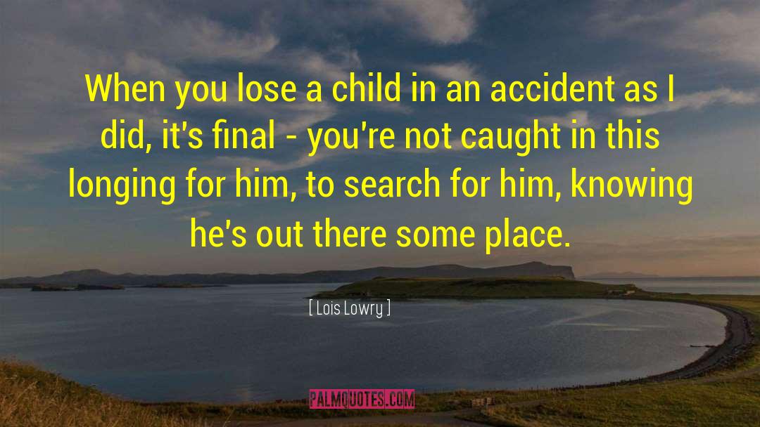 Lois Lowry Quotes: When you lose a child