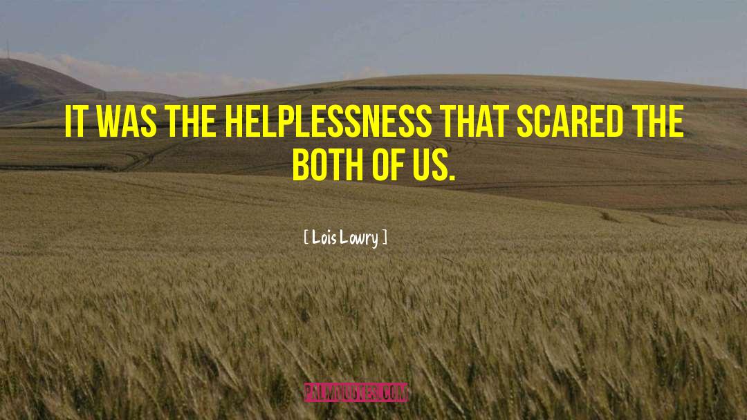 Lois Lowry Quotes: It was the helplessness that