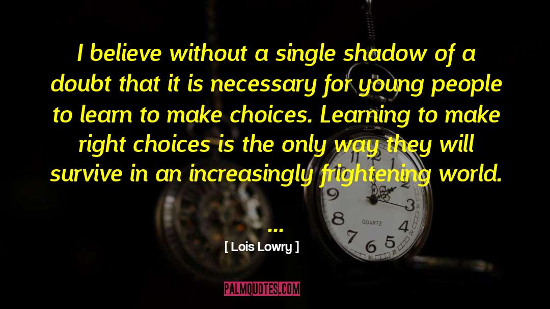 Lois Lowry Quotes: I believe without a single