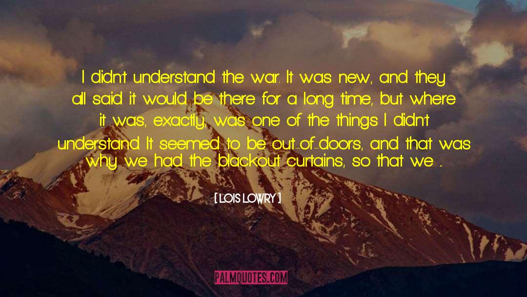 Lois Lowry Quotes: I didn't understand the war.