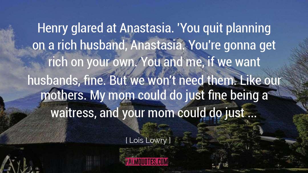 Lois Lowry Quotes: Henry glared at Anastasia. 'You