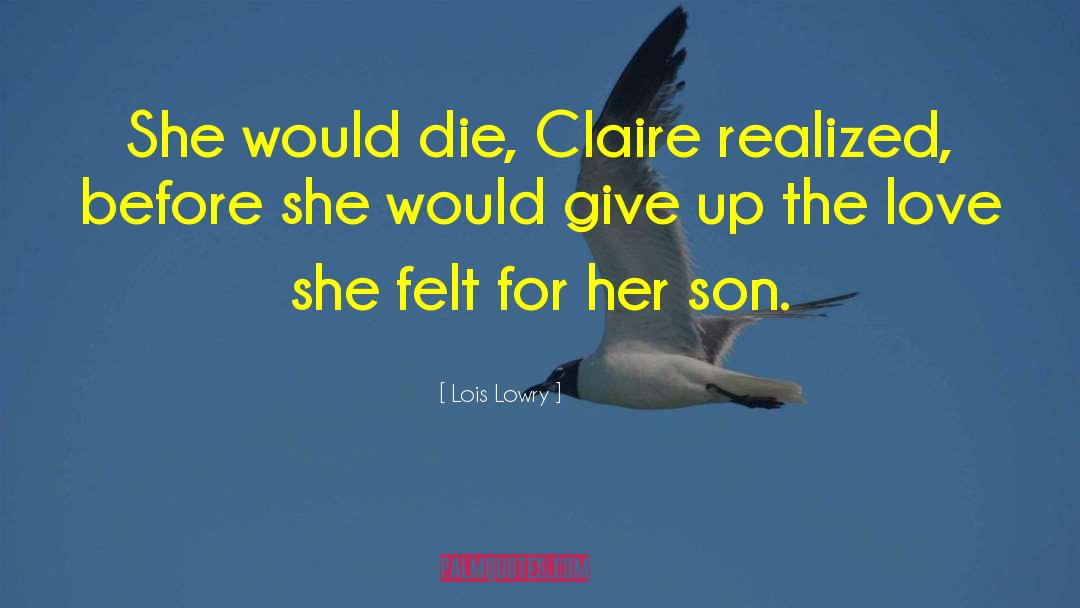 Lois Lowry Quotes: She would die, Claire realized,