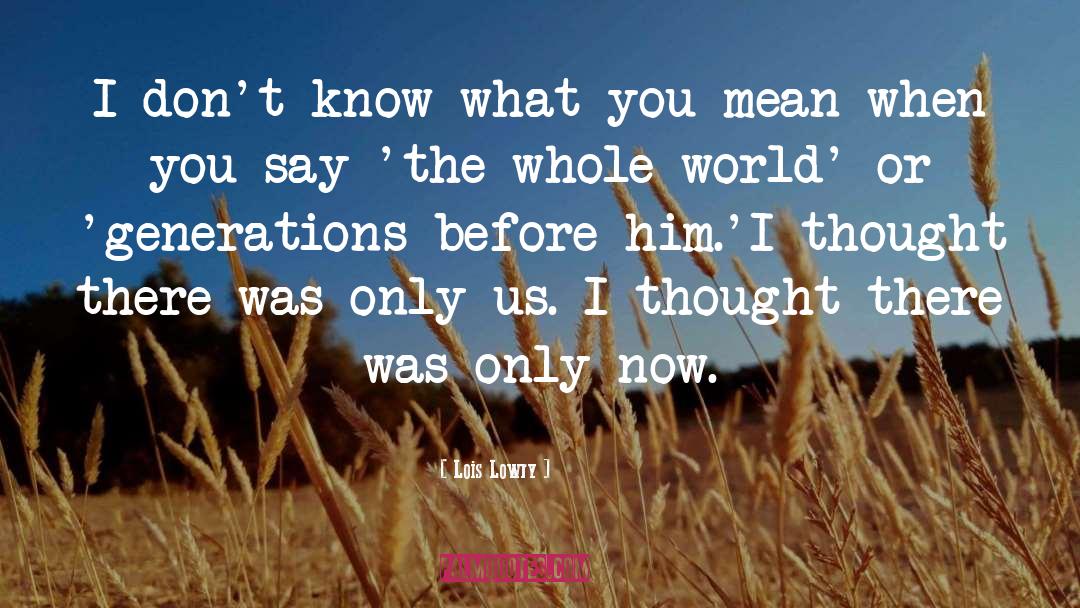 Lois Lowry Quotes: I don't know what you