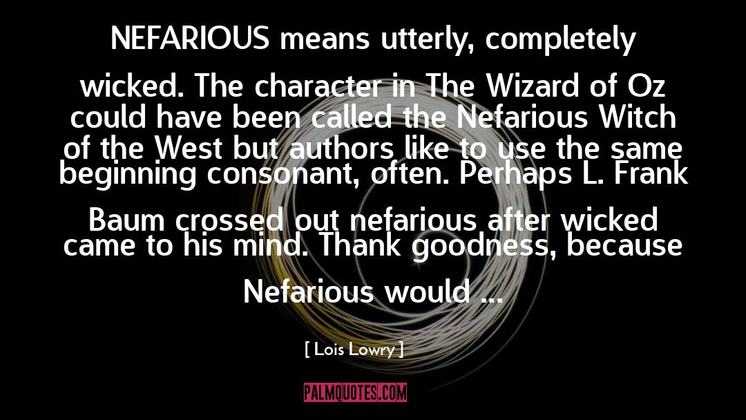 Lois Lowry Quotes: NEFARIOUS means utterly, completely wicked.