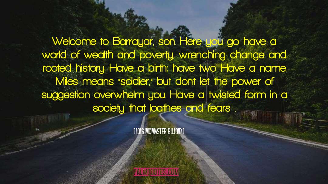 Lois McMaster Bujold Quotes: Welcome to Barrayar, son. Here