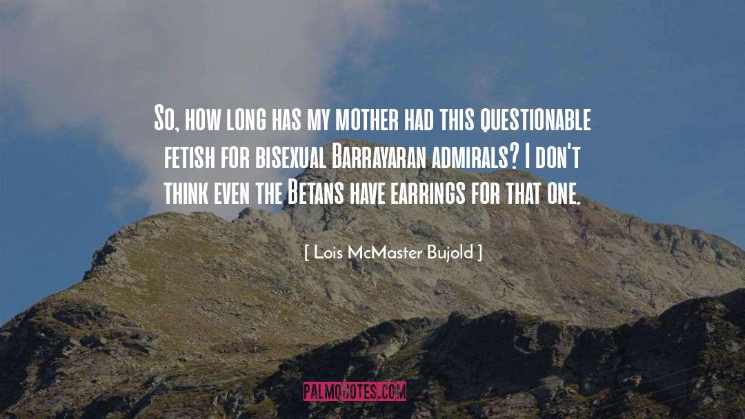 Lois McMaster Bujold Quotes: So, how long has my