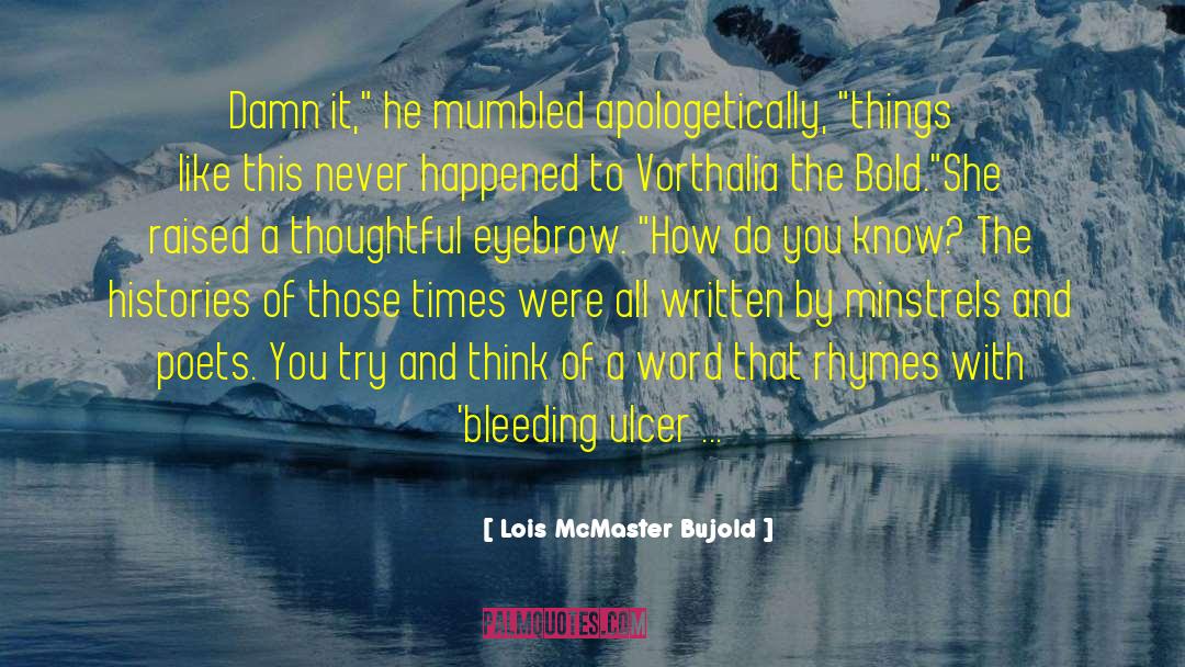 Lois McMaster Bujold Quotes: Damn it,