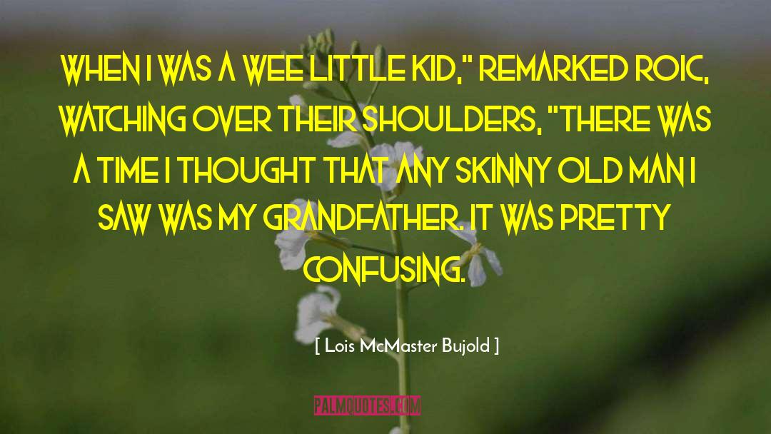 Lois McMaster Bujold Quotes: When I was a wee