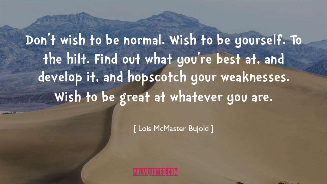 Lois McMaster Bujold Quotes: Don't wish to be normal.