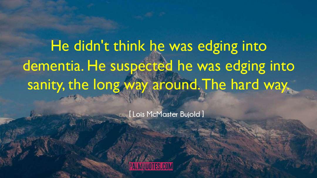 Lois McMaster Bujold Quotes: He didn't think he was