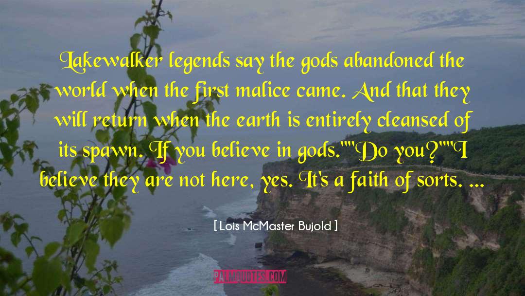 Lois McMaster Bujold Quotes: Lakewalker legends say the gods