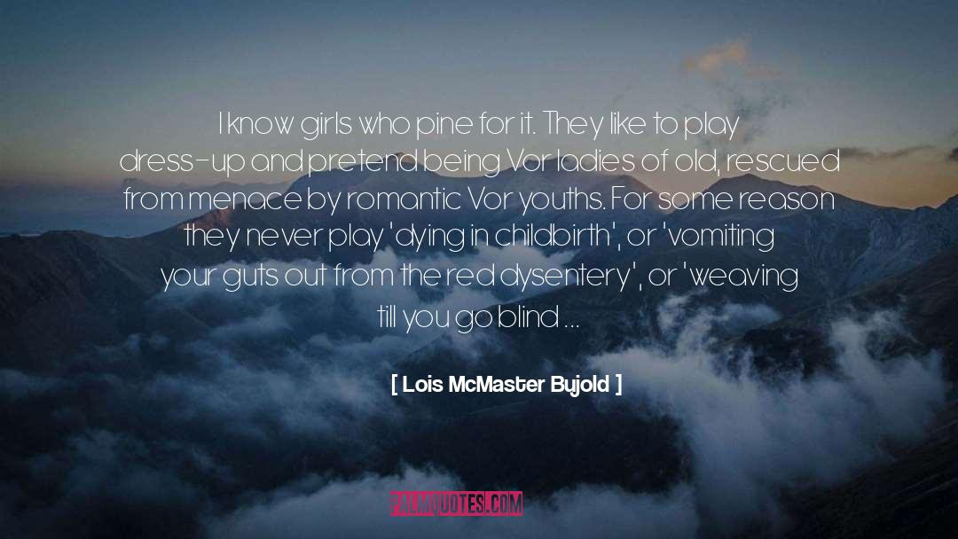 Lois McMaster Bujold Quotes: I know girls who pine