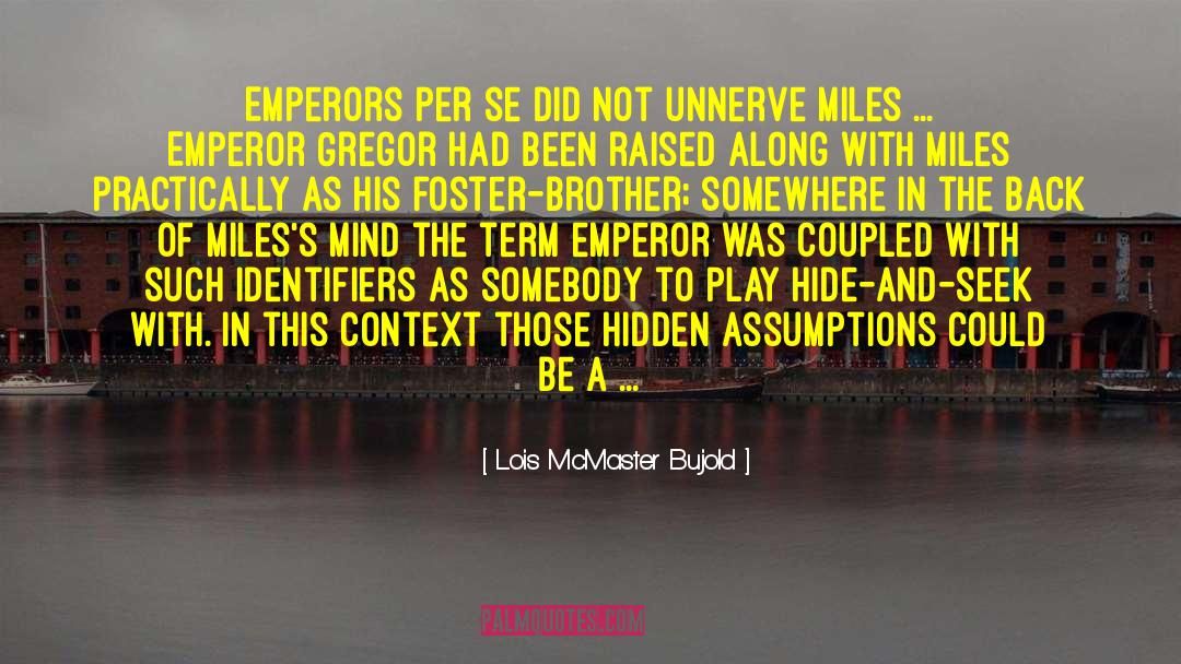 Lois McMaster Bujold Quotes: Emperors per se did not