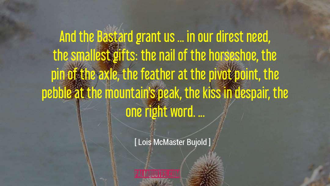 Lois McMaster Bujold Quotes: And the Bastard grant us