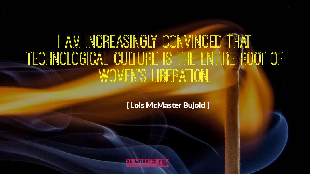 Lois McMaster Bujold Quotes: I am increasingly convinced that