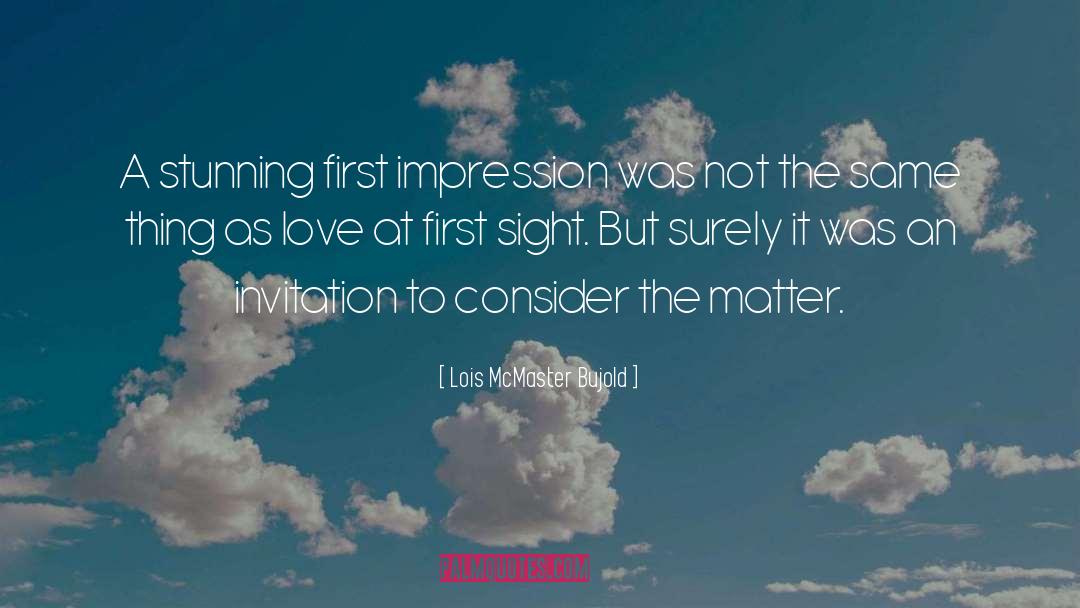 Lois McMaster Bujold Quotes: A stunning first impression was