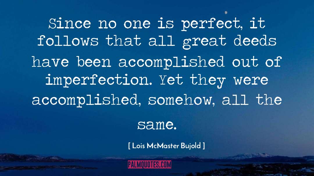 Lois McMaster Bujold Quotes: Since no one is perfect,