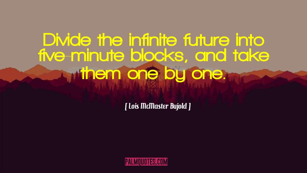 Lois McMaster Bujold Quotes: Divide the infinite future into