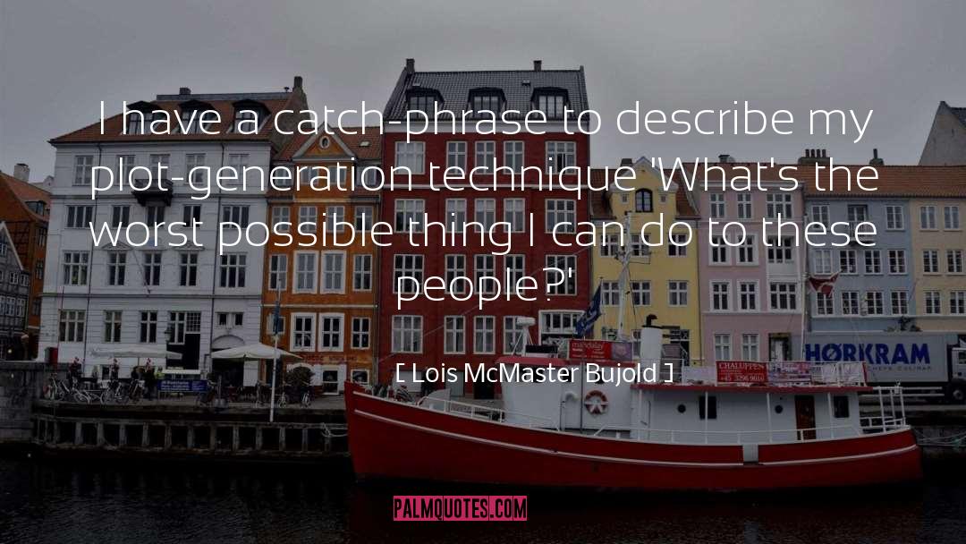 Lois McMaster Bujold Quotes: I have a catch-phrase to