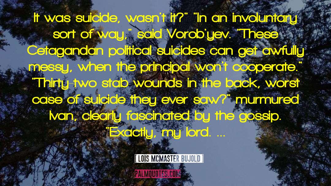 Lois McMaster Bujold Quotes: It was suicide, wasn't it?