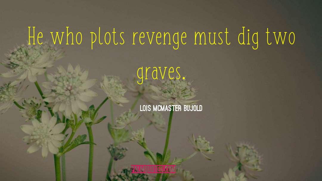 Lois McMaster Bujold Quotes: He who plots revenge must