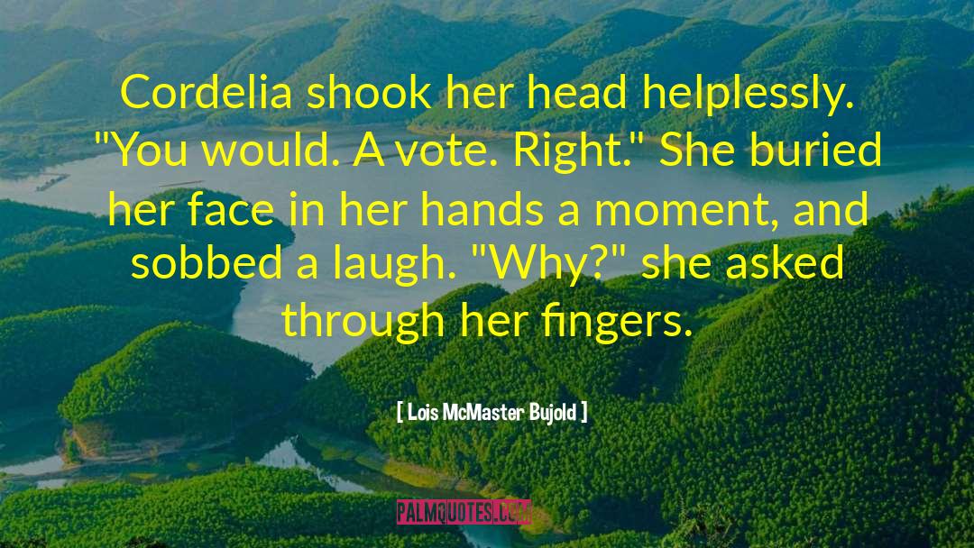 Lois McMaster Bujold Quotes: Cordelia shook her head helplessly.