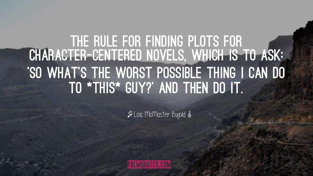 Lois McMaster Bujold Quotes: The rule for finding plots