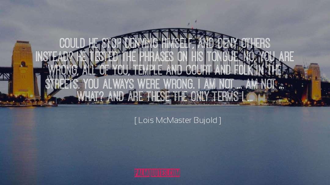 Lois McMaster Bujold Quotes: Could he stop denying himself,