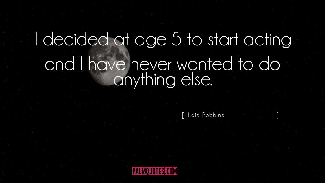 Lois Robbins Quotes: I decided at age 5