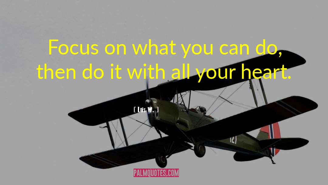Lois W. Quotes: Focus on what you can