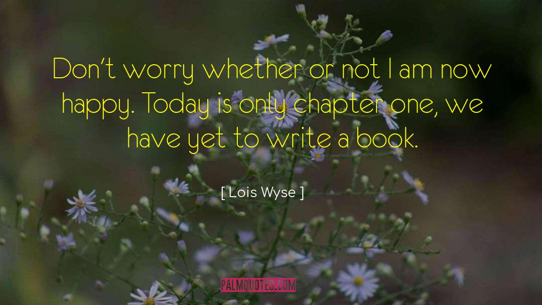 Lois Wyse Quotes: Don't worry whether or not