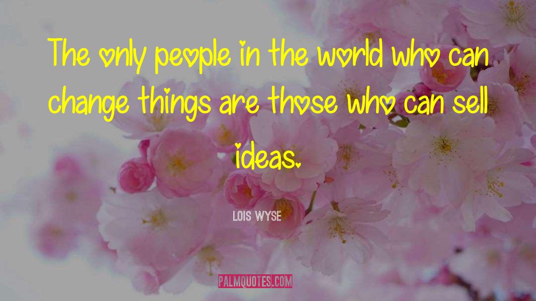 Lois Wyse Quotes: The only people in the