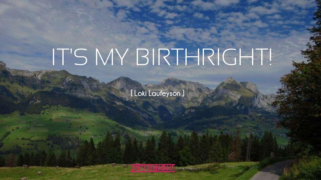 Loki Laufeyson Quotes: IT'S MY BIRTHRIGHT!