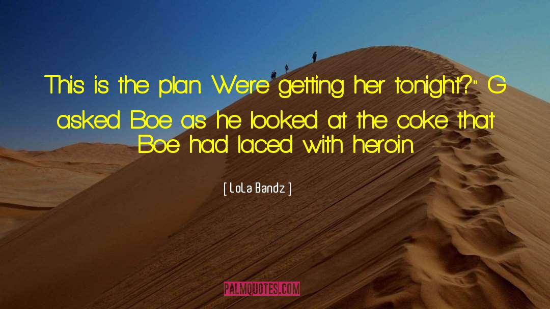 LoLa Bandz Quotes: This is the plan. We're