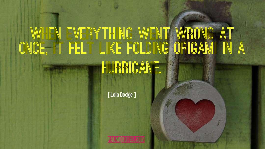 Lola Dodge Quotes: When everything went wrong at