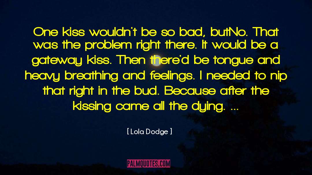 Lola Dodge Quotes: One kiss wouldn't be so