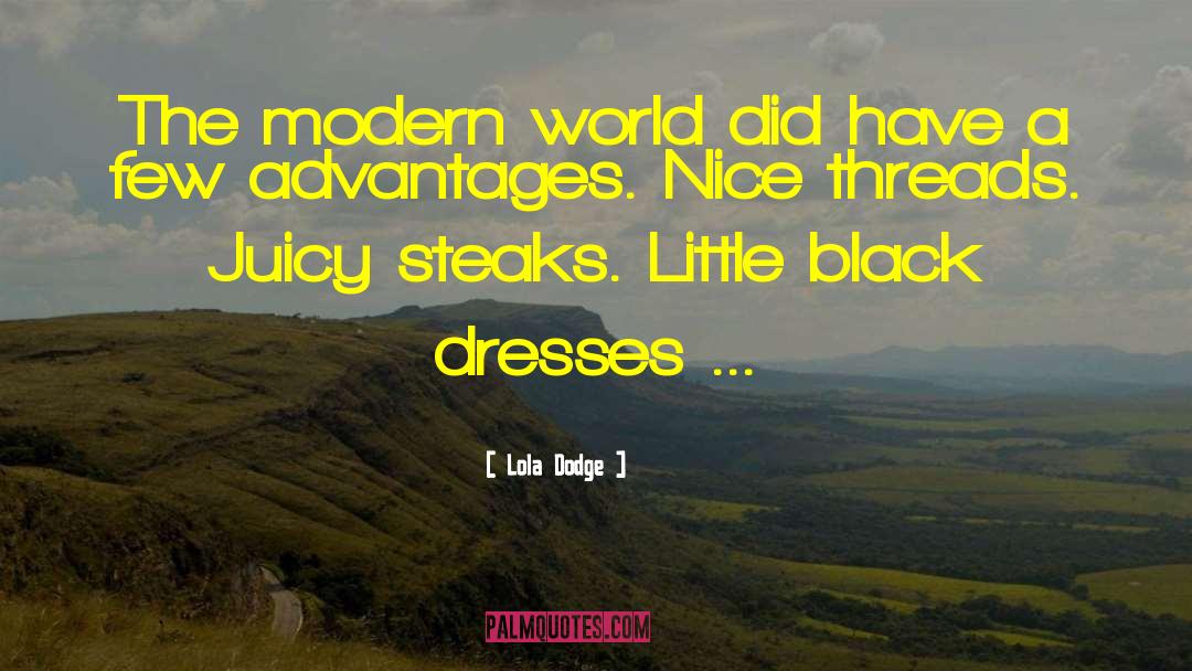 Lola Dodge Quotes: The modern world did have