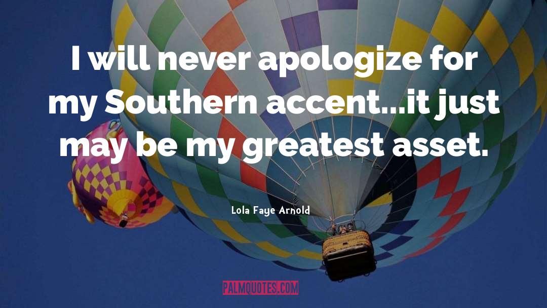 Lola Faye Arnold Quotes: I will never apologize for