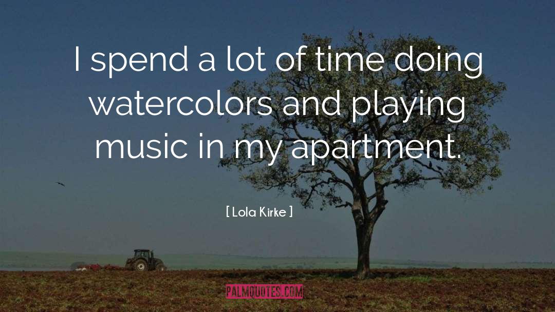 Lola Kirke Quotes: I spend a lot of