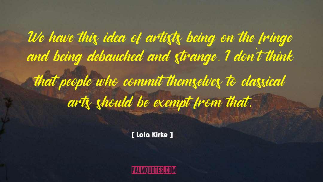 Lola Kirke Quotes: We have this idea of