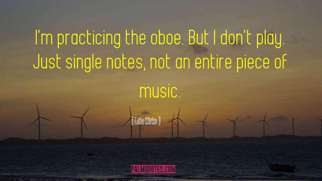 Lola Kirke Quotes: I'm practicing the oboe. But
