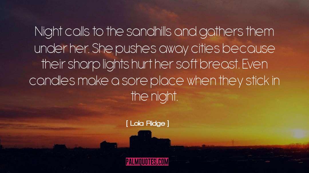 Lola Ridge Quotes: Night calls to the sandhills