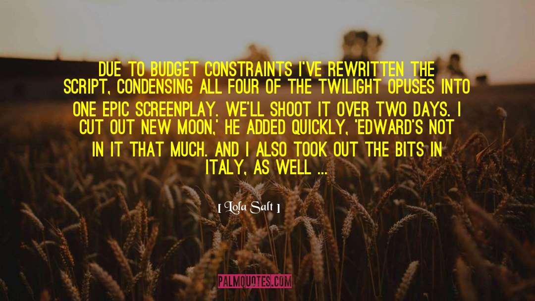 Lola Salt Quotes: Due to budget constraints I've