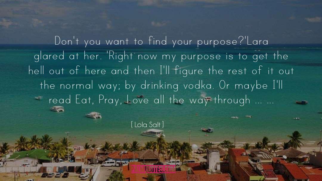 Lola Salt Quotes: Don't you want to find