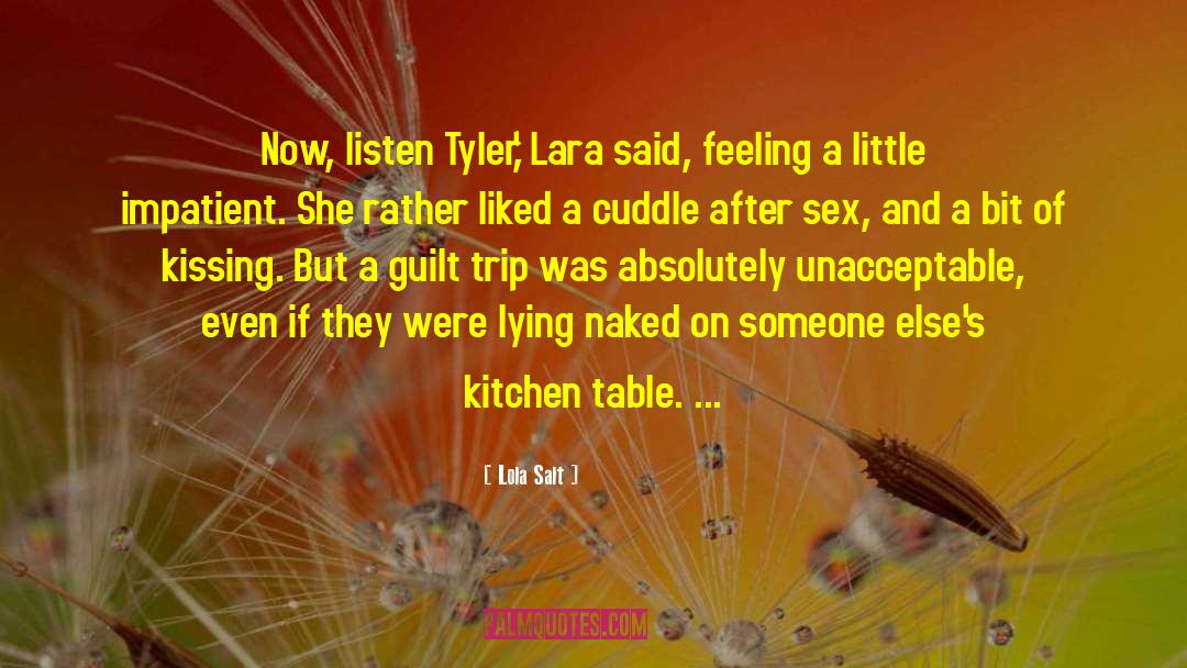 Lola Salt Quotes: Now, listen Tyler,' Lara said,