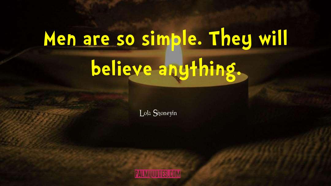 Lola Shoneyin Quotes: Men are so simple. They