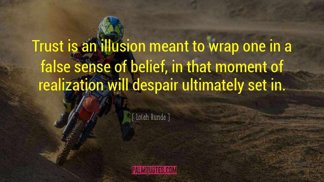 Lolah Runda Quotes: Trust is an illusion meant
