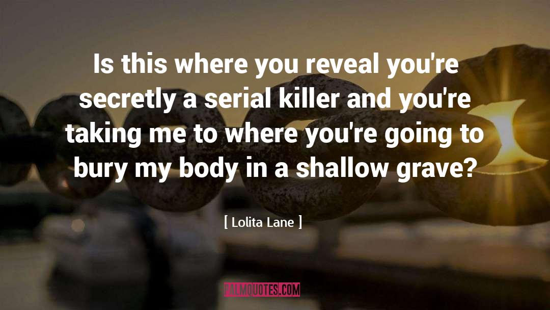 Lolita Lane Quotes: Is this where you reveal