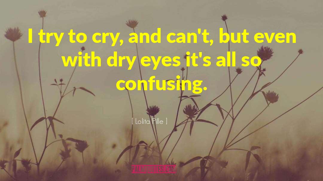 Lolita Pille Quotes: I try to cry, and