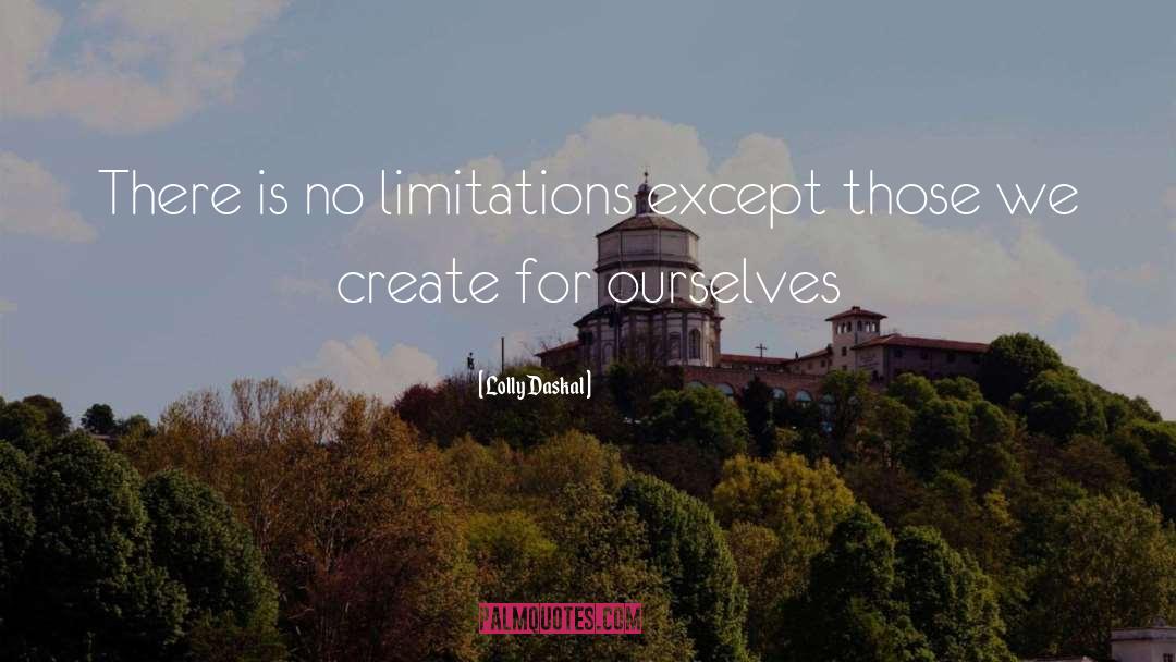 Lolly Daskal Quotes: There is no limitations except